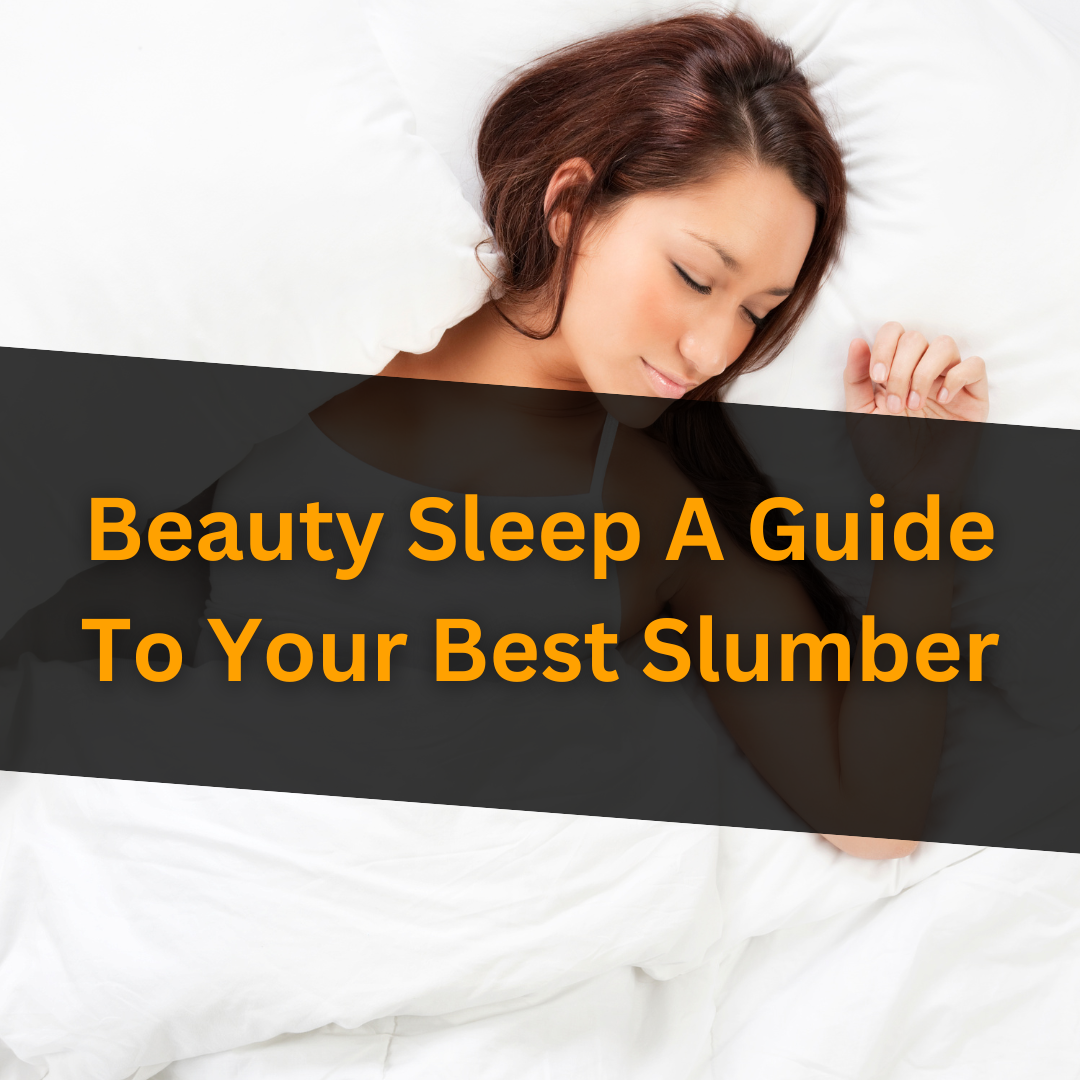 Beauty Sleep: A Guide To Your Best Slumber