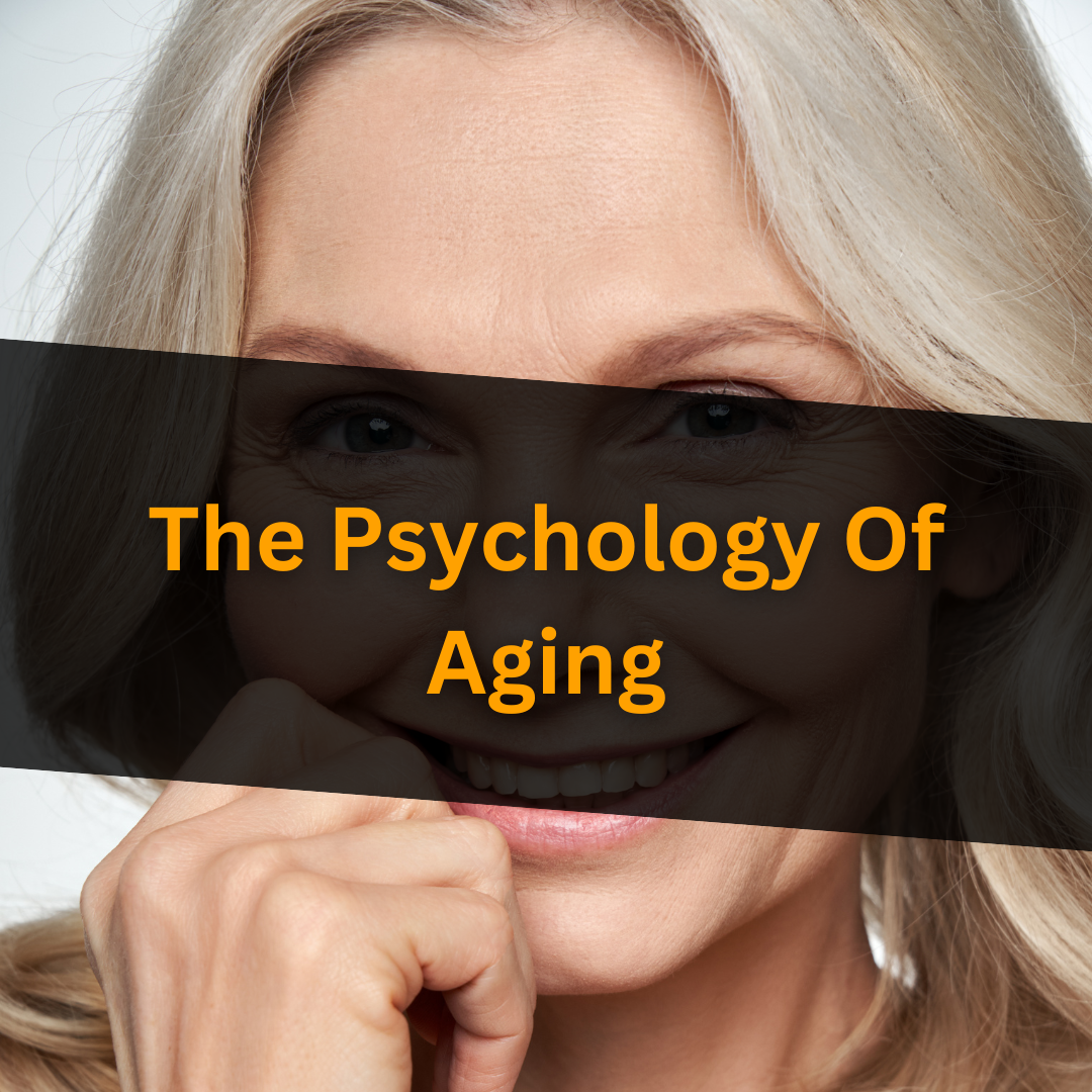 The Psychology Of Aging