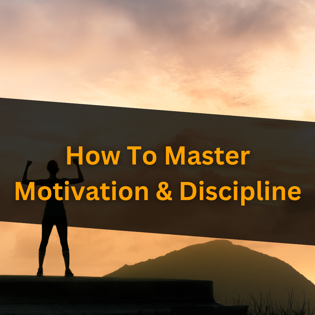 How To Master Motivation & Discipline