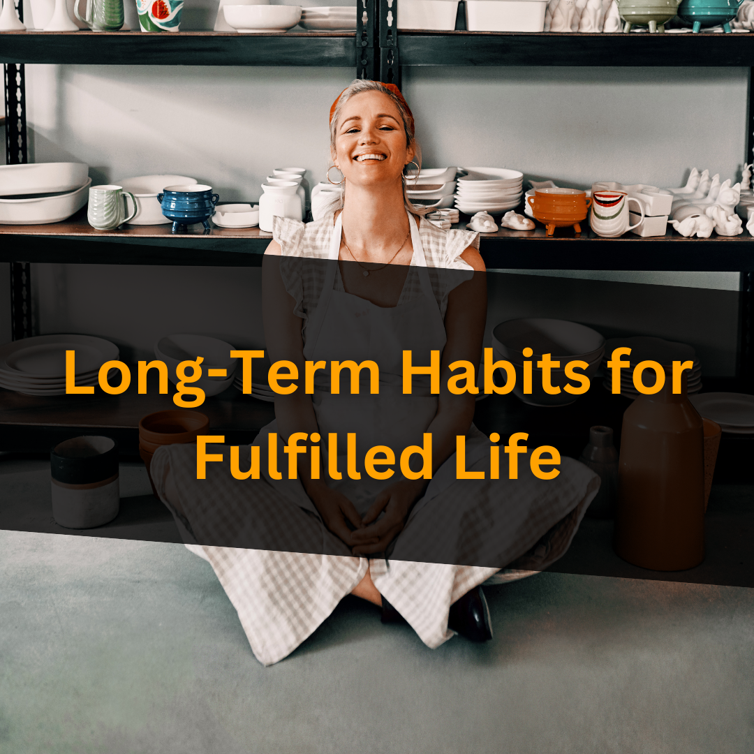 Long-Term Habits for Fulfilled Life