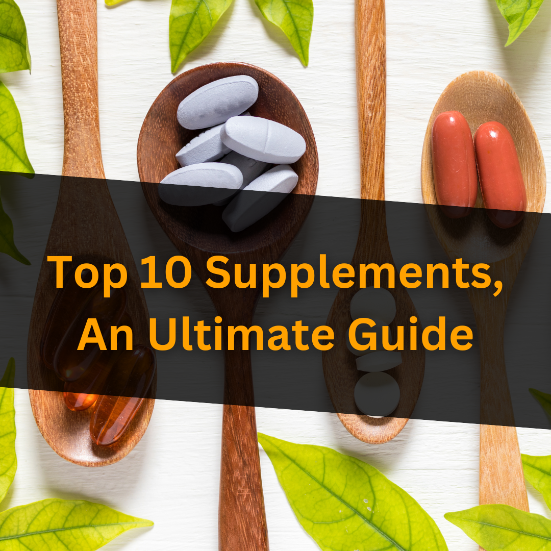 Top 10 Supplements: An Ultimate Guide