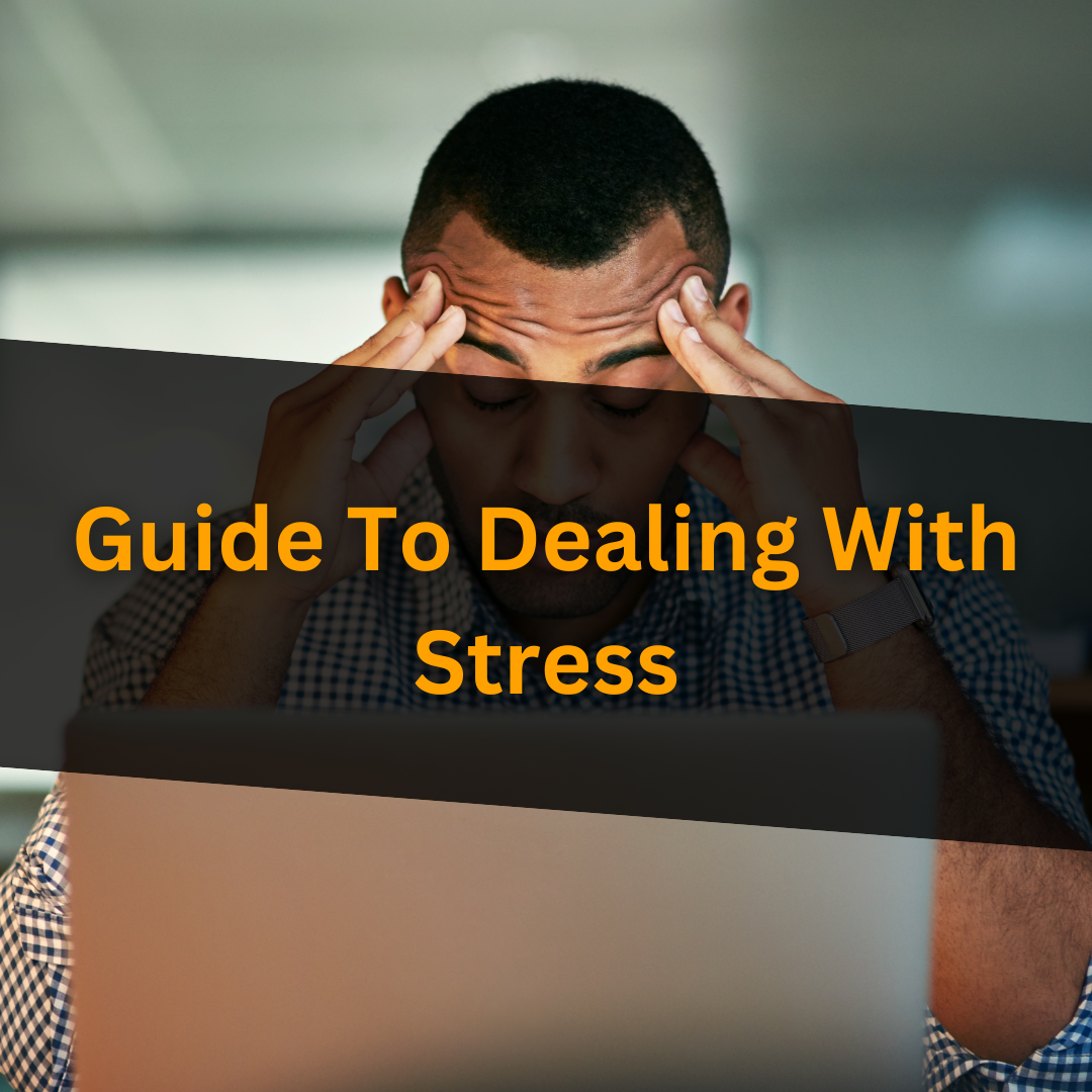 A Guide To Dealing With Stress