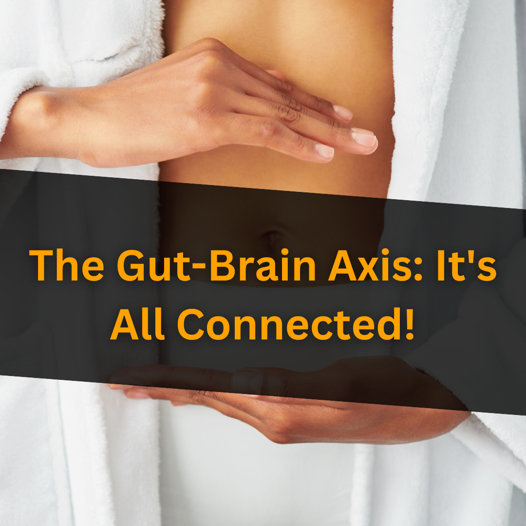 The Gut-Brain Axis: It’s All Connected