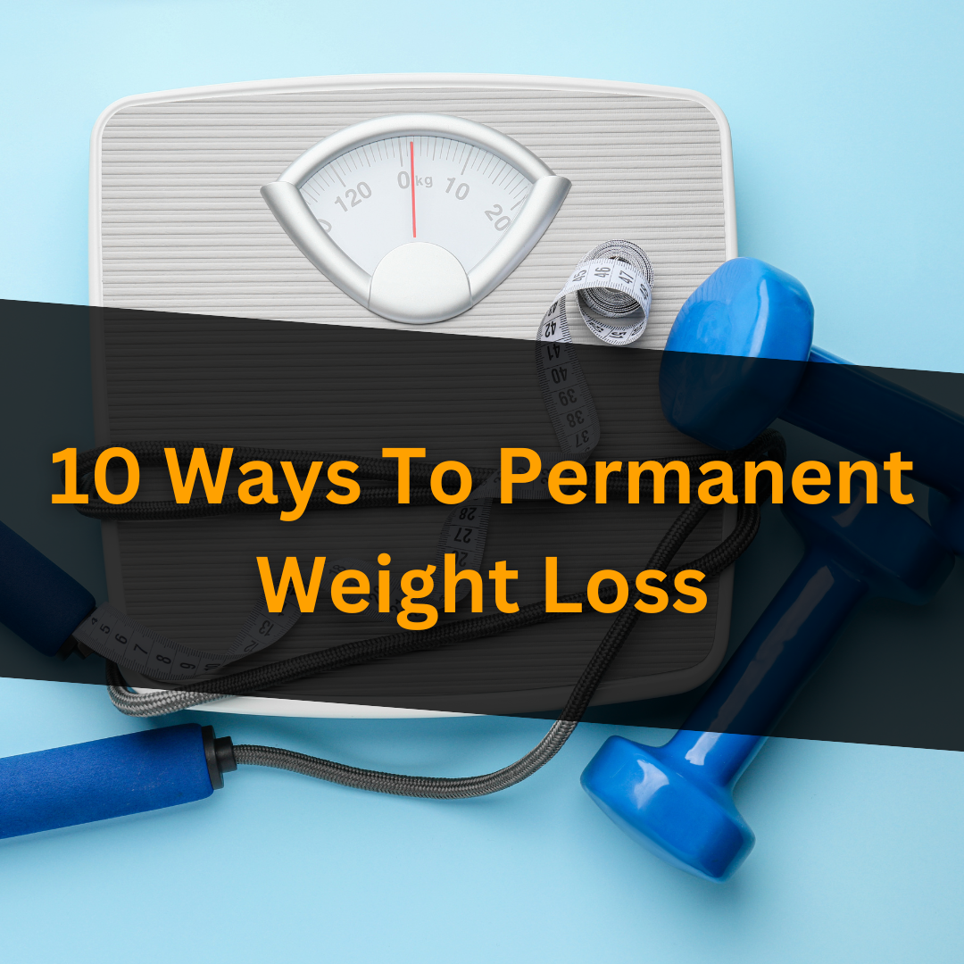 10 Ways to Permanent Weight Loss